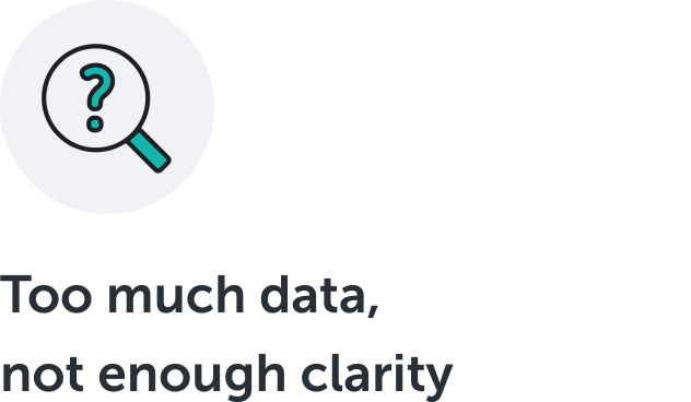 Too much data, not enough clarity
